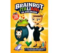 BRAINROT ITALIANI da colorare: 110 pagine - Disegni dettagliati, giochi surreali, indovinelli e misteri da perderci la testa!Direttamente dal mondo dei Brainrot Italiani