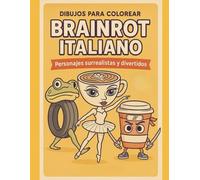 Brainrot Italiano Dibujos para Colorear: Volumen 1 | Dibujos de Personajes Surrealistas y Divertidos para Todas las Edades