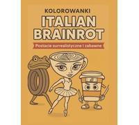 Brainrot Italiano - Kolorowanki: Tom 1 | Surrealistyczne i zabawne rysunki do kolorowania dla każdego