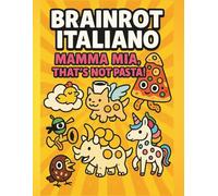 Brainrot Italiano: Mamma Mia, That’s Not Pasta!: A Coloring Book of over 30 Goofy TikTok Creatures You Didn’t Know You Needed