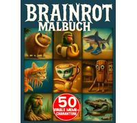 Brainrot Malbuch: 50 Virale Meme-Charaktere mit Surrealem Stil, Creepy Vibes und Chaotischem Spaß für Kinder, Teens und Erwachsene (Italian Brainrot)