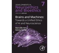 Brains and Machines: Towards a unified Ethics of AI and Neuroscience: Volume 7 (Developments in Neuroethics and Bioethics, Volume 7)
