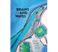 Brains and Waves: Discover the power of your true self