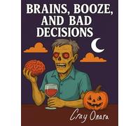 Brains, Booze, and Bad Decisions. (The Cray Onara Collection)