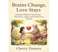 Brains Change, Love Stays: Helping Children Understand Dementia, Aging, and Family Love Abroad