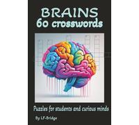 Brains - The Mind Map in 60 crosswords: Exploring the Landscape of Thought One Clue at a Time - Have a good time while learning about the brain