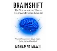 Brainshift: The Neuroscience of Habits, Healing, and Human Potential