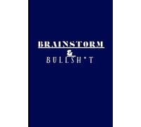 Brainstorm & Bullsh*t: A No-Rules Journal for Ideas, Rants, and Real Talk