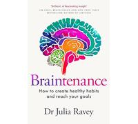 Braintenance: How to Create Healthy Habits and Reach Your Goals