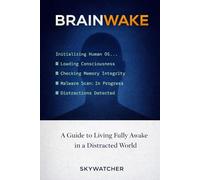 BRAINWAKE: A GUIDE TO LIVING FULLY AWAKE IN A DISTRACTED WORLD