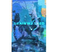 Brainwashed: Deconstructing the Battle for our Minds