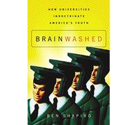 Brainwashed: How Universities Indoctrinate America's Youth