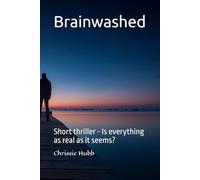 Brainwashed: Short thriller - Is everything as real as it seems? (Save My Soul)