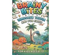 Brainy Bites: Dinosaur Trivia and Fun Facts for Kids Ages 8-12: Impress Your Friends With Roaring Random Questions about Prehistoric Creatures and Fossils.