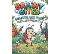 Brainy Bites: Insects and Bugs Trivia And Fun Facts For Ages 8-12: Impress Your Friends With Creepy-Crawly Random Questions about the Tiniest Creatures on Earth