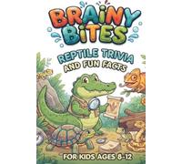 Brainy Bites: Reptile Trivia and Fun Facts For Ages 8-12: Impress Your Friends With Slithery Random Questions about Snakes, Lizards, and Other Cold-Blooded Creatures