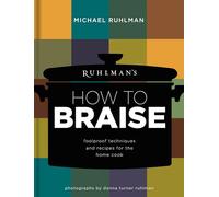 Braise: Foolproof Techniques and Recipes for the Home Cook: 2 (How-To, 2)