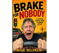 Brake For Nobody: A satirical survival guide to modern driving (The Asphalt Absurdities Series)