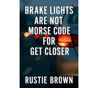 Brake Lights Are Not Morse Code For Get Closer (Grace Against the World:)