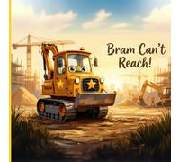 Bram Can't Reach!: A Rhyming Picture Book for Toddlers Aged 2-5. A Brave Digger Story About Courage, Belonging and Never Giving Up. Perfect for ... Construction Sites (Bram the Brave Digger)