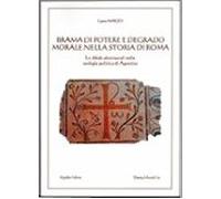 Brama Di Potere E Degrado Morale Nella Storia Di Roma