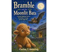 Bramble and the Moonlit Bats: A Gentle Highland Tale of Friendship, Courage, and the Night Sky (The Brave Little Animal Tales)