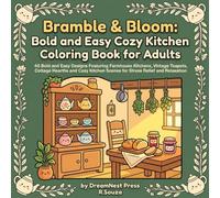 Bramble & Bloom: Bold and Easy Cozy Kitchen Coloring Book for Adults: 40 Bold and Easy Designs Featuring Farmhouse Kitchens, Vintage Teapots, Cottage ... Scenes for Stress Relief and Relaxation