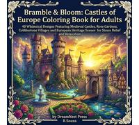 Bramble & Bloom: Castles of Europe Coloring Book for Adults: 40 Whimsical Designs Featuring Medieval Castles, Rose Gardens, Cobblestone Villages and ... Scenes for Stress Relief and Relaxation