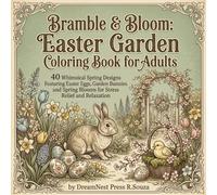 Bramble & Bloom: Easter Garden Coloring Book for Adults: 40 Whimsical Spring Designs Featuring Easter Eggs, Garden Bunnies and Spring Blooms for Stress Relief and Relaxation