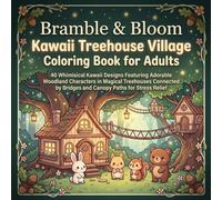Bramble & Bloom: Kawaii Treehouse Village Adult Coloring Book: 40 Whimsical Kawaii Designs Featuring Adorable Woodland Characters in Magical ... by Bridges and Canopy Paths for Stress Relief