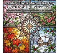 Bramble & Bloom: Stained Glass Four Seasons Coloring Book for Adults: 40 Intricate Stained Glass Designs Featuring Spring, Summer, Autumn, and Winter Scenes for Relaxation and Stress Relief