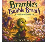 Bramble’s Bubble Breath: A Little Dragon’s Sparkly Gift