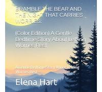 BRAMBLE THE BEAR AND THE NIGHT THAT CARRIES WORRIES: (Color Edition) A Gentle Bedtime Story About Letting Worries Rest: A Gentle Bedtime Story About Letting Worries Rest