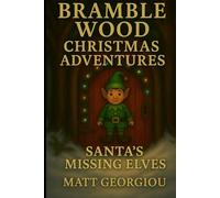 Bramble Wood Christmas Adventures: Santa’s Missing Elves, Book 3 of 3: A Magical Christmas Mystery About Focus, Friendship, and Finding Your Way Back