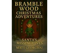 Bramble Wood Christmas Adventures: Santa’s Missing Elves, Book 3 of 3: A Magical Christmas Mystery About Focus, Friendship, and Finding Your Way Back