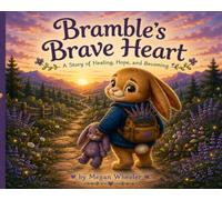Bramble's Brave Heart: A Story of Healing, Hope, and Becoming