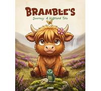 Bramble's Journey: A Highland Tale: An Interactive Highland Cow Adventure for Kids: A Participation Bedtime Story with Fun Nature Facts (A Big Highland Adventure)