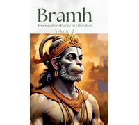 Bramh - Journey from Desire to Liberation: Journey from Desire to Liberation: Immortal Hanuman returns to deliver supreme knowledge through the dialogs of Mahtangs (Volume 2)
