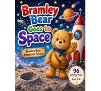 Bramley Bear Goes to Space: A Cute Space Adventure Coloring Book for Kids Ages 4-8 with Rockets, Planets, Friendly Aliens, and 96 Fun Pages (Bramley Bear Adventure Series)