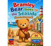 Bramley Bear Goes to the Seaside: A Cute Beach and Ocean Coloring Book for Kids Ages 4-8 with 96 Single-Sided Pages (Bramley Bear Adventure Series)