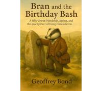 Bran and the Birthday Bash: A fable about friendship, ageing, and the quiet power of being remembered. (Woodland Fables of Willowmere)
