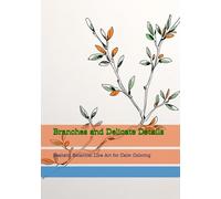Branches and Delicate Details: Realistic Botanical Line Art for Calm Coloring (World of Quiet Balance)