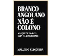 Branco Angolano Não É Colono: A Riqueza Do País Está Na Diversidade