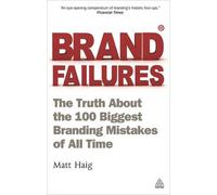 Brand Failures: The Truth About the 100 Biggest Branding Mistakes of All Time by Matt Haig (2011-06-15)