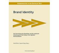 Brand Identity: Die Entwicklung des Brandings und die praktische Umsetzung für den Erfolg in der digitalen Kommunikation