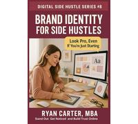 Brand Identity for Side Hustles: Stand Out, Get Noticed, and Build Trust Online