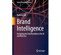 Brand Intelligence: Navigating the Transformation in the AI and Web3 Era (Future of Business and Finance)