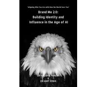 Brand Me 2.0: Building Identity and Influence in the Age of AI: Aligning Who You Are with How the World Sees You