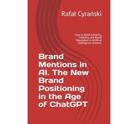 Brand Mentions in AI. The New Brand Positioning in the Age of ChatGPT: How to Build Authority, Citability, and Brand Reputation in Artificial Intelligence Answers