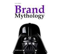 Brand Mythology: How Brands Shape Modern Myths and the Collective Imagination